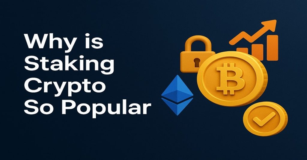 Why is Staking Crypto So Popular